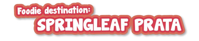 Foodie Destination 2: Springleaf Prata